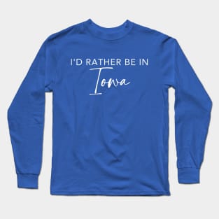 I'd Rather Be In Iowa Long Sleeve T-Shirt
